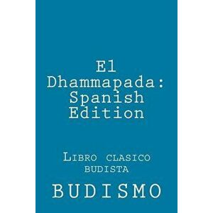 El Dhammapada: Spanish Edition: Libro Clasico Budista, Paperback - Gautama Buddha imagine