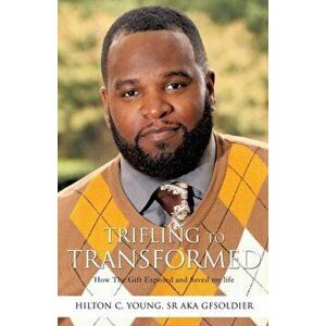 Trifling to Transformed, Paperback - Hilton C. Young Sr. Aka Gfsoldier imagine