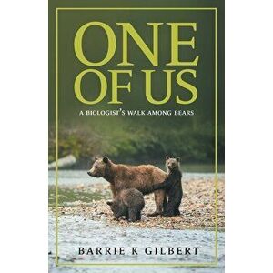 One of Us: A Biologist's Walk Among Bears, Paperback - Barrie K. Gilbert imagine