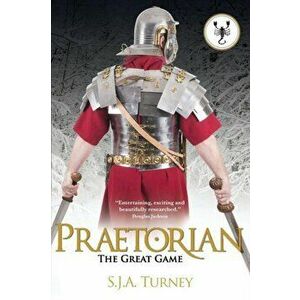 Praetorian: The Great Game, Paperback - S. J. a. Turney imagine