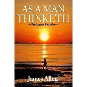As A Man Thinketh: The Original First Edition Text by Allen, James (2015) Paperback, Paperback - James Allen imagine