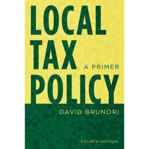 Local Tax Policy: A Primer, Paperback - David Brunori imagine