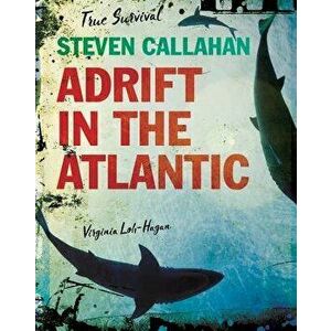 Steven Callahan: Adrift in the Atlantic, Paperback - Virginia Loh-Hagan imagine