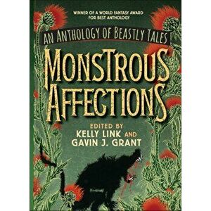 Monstrous Affections: An Anthology of Beastly Tales, Paperback - Kelly Link imagine