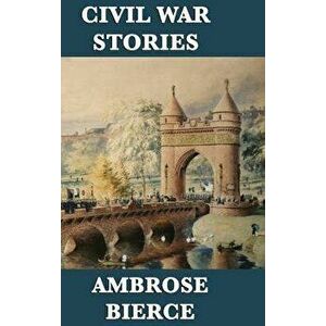 Civil War Stories, Hardcover - Ambrose Bierce imagine
