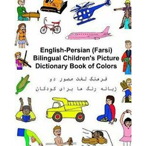 English-Persian/Farsi Bilingual Children's Picture Dictionary Book of Colors, Paperback - Kevin Carlson imagine