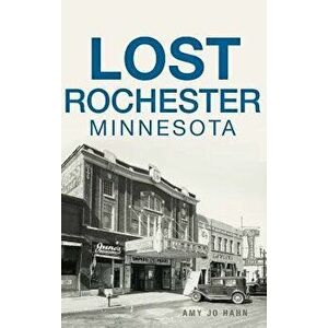 Lost Rochester, Minnesota, Hardcover - Amy Jo Hahn imagine