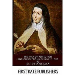 The Way of Perfection and Conceptions of Divine Love, Paperback - St Teresa of Avila imagine
