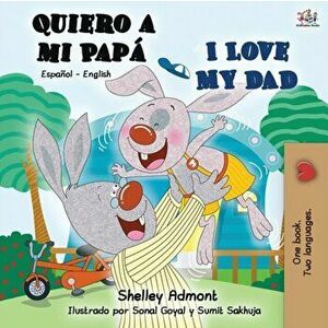 Quiero a mi Pap I Love My Dad: Spanish English Bilingual Book, Paperback - Shelley Admont imagine