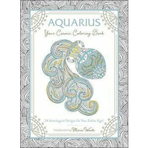 Aquarius: Your Cosmic Coloring Book: 24 Astrological Designs for Your Zodiac Sign!, Paperback - Mecca Woods imagine