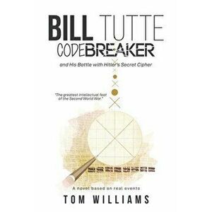 Bill Tutte Codebreaker, Paperback - Tom Williams imagine
