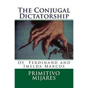 The Conjugal Dictatorship of Ferdinand and Imelda Marcos, Paperback - Tatay Jobo Elizes Pub imagine