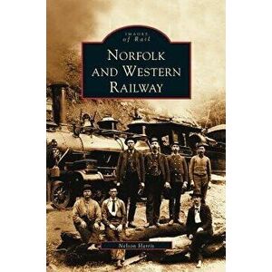 Norfolk and Western Railway, Hardcover - Nelson Harris imagine
