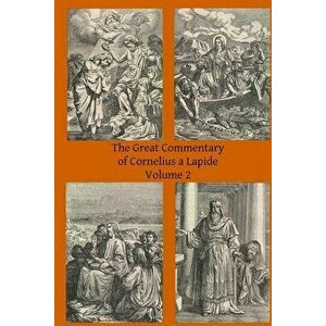 The Great Commentary of Cornelius a Lapide, Paperback - Thomas W. Mossman Ba imagine