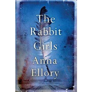 The Rabbit Girls, Paperback - Anna Ellory imagine