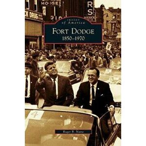 Fort Dodge: 1850-1970, Hardcover - Roger B. Natte imagine