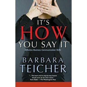 It's HOW You Say It: Effective Business Communication Skills, Paperback - Barbara Teicher imagine