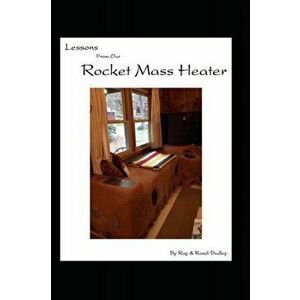 Lessons from Our Rocket Mass Heater: Tips, lessons and resources from our build, Paperback - Randi Dudley imagine