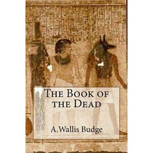 The Book of the Dead, Paperback - A. Wallace Budge imagine