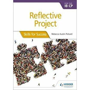 Reflective Project for the Ib Cp: Skills for Success: Skills for Success, Paperback - Rebecca Austin Pickard imagine