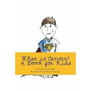 What is Cancer?: A Book for Kids, Paperback - Bruno Calmon imagine