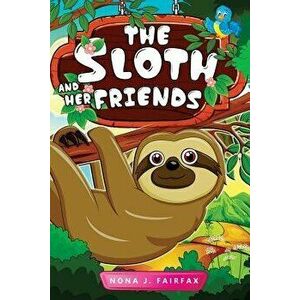 The Sloth and her Friends: Children's Books, Kids Books, Bedtime Stories For Kids, Kids Fantasy Book (sloth books for kids), Paperback - Nona J. Fairf imagine