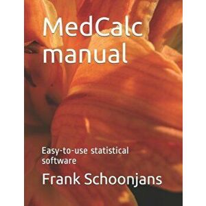 MedCalc manual: Easy-to-use statistical software, Paperback - Frank Schoonjans imagine