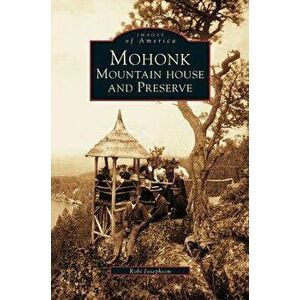 Mohonk: Mountain House and Preserve, Hardcover - Roberta A. Josephson imagine