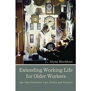 Extending Working Life for Older Workers: Age Discrimination Law, Policy and Practice, Paperback - Alysia Blackham imagine