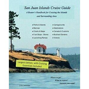 San Juan Islands Cruise Guide: A Boaters Handbook for Camping the San Juan's and Surrounding Area - Expanded Edition, Paperback - J. R. Cummins imagine