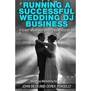 Running a successful wedding dj business: its not what you do, its how you do it., Paperback - Derek Pengelly imagine