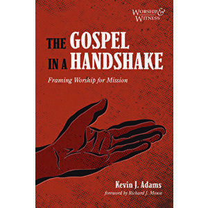 The Gospel in a Handshake: Framing Worship for Mission, Paperback - Kevin J. Adams imagine