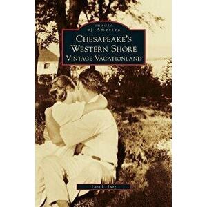 Chesapeake's Western Shore: Vintage Vacationland, Hardcover - Lara L. Lutz imagine