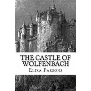 The Castle of Wolfenbach, Paperback - Eliza Parsons imagine