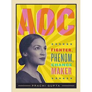 Aoc: Fighter, Phenom, Changemaker, Paperback - Prachi Gupta imagine