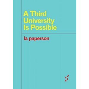 A Third University Is Possible, Paperback - La Paperson imagine