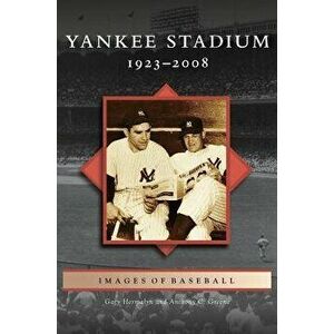 Yankee Stadium: 1923-2008, Hardcover - Gary Hermayln imagine