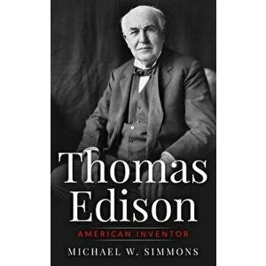 Thomas Edison: American Inventor, Paperback - Michael W. Simmons imagine