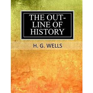 The Outline of History, Paperback - H. G. Wells imagine