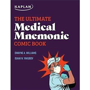 The Ultimate Medical Mnemonic Comic Book: 150+ Cartoons and Jokes for Memorizing Medical Concepts, Paperback - Dwayne a. Williams imagine