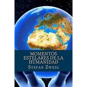 Momentos estelares de la Humanidad, Paperback - Stefan Zweig imagine