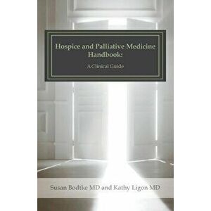 Hospice and Palliative Medicine Handbook: A Clinical Guide, Paperback - Kathy Ligon MD imagine