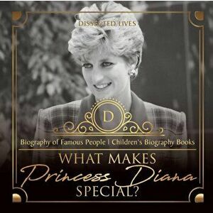 What Makes Princess Diana Special? Biography of Famous People Children's Biography Books, Paperback - Dissected Lives imagine