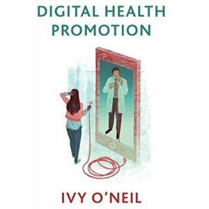 Digital Health Promotion: A Critical Introduction, Paperback - Ivy O'Neil imagine