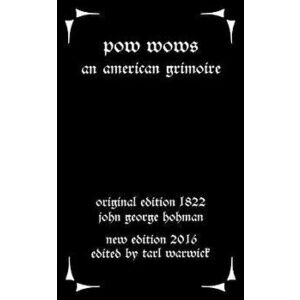 Pow-Wows: An American Grimoire, Paperback - Tarl Warwick imagine