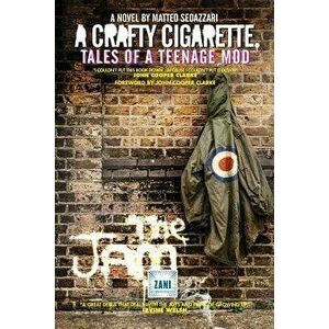 A CRAFTY CIGARETTE Tales of a Teenage Mod: Foreword by John Cooper Clarke, Paperback - Matteo Sedazzari imagine