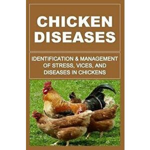 Chicken Diseases: Identification And Management of Stress, Vices, And Diseases In Chickens, Paperback - Francis Okumu imagine