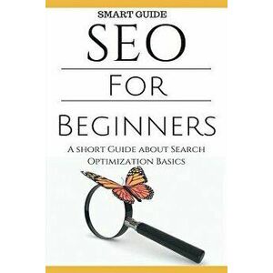 Seo: SEO 101 - SEO Tools for Beginners - Search Engine Optimization Basic Techniques - How to Rank your website, Paperback - Aidin Safavi imagine