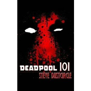 Deadpool 101, Paperback - Steve Dustcircle imagine