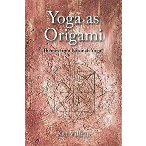 Yoga as Origami: Themes from Katonah Yoga, Hardcover - Kat Villain imagine